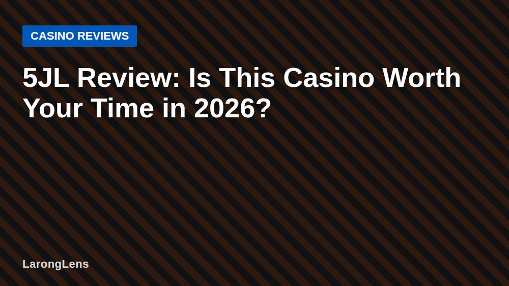 5JL Review: Is This Casino Worth Your Time in 2026?