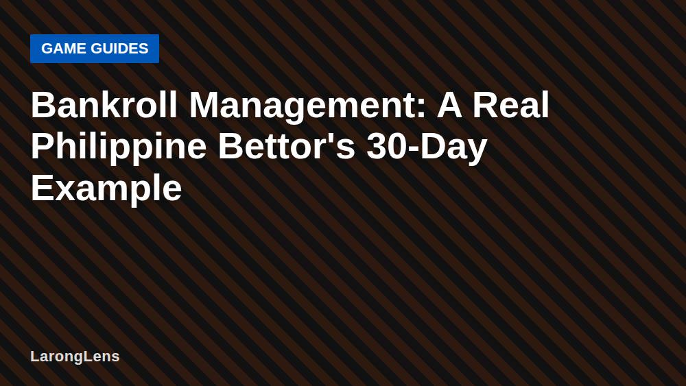 Bankroll Management: A Real Philippine Bettor's 30-Day Example