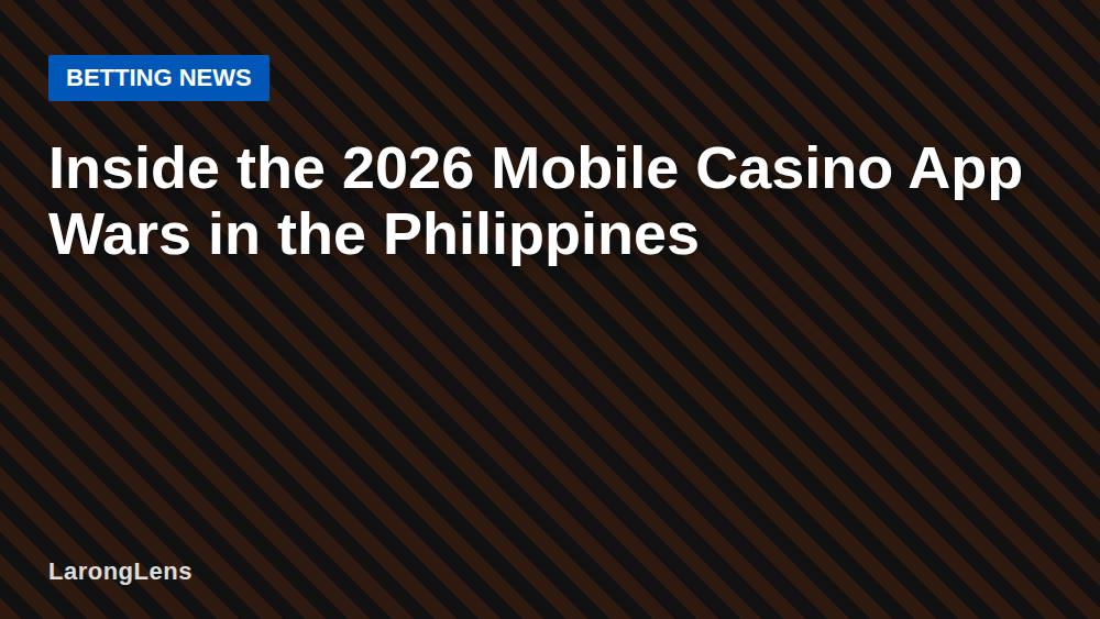 Inside the 2026 Mobile Casino App Wars in the Philippines