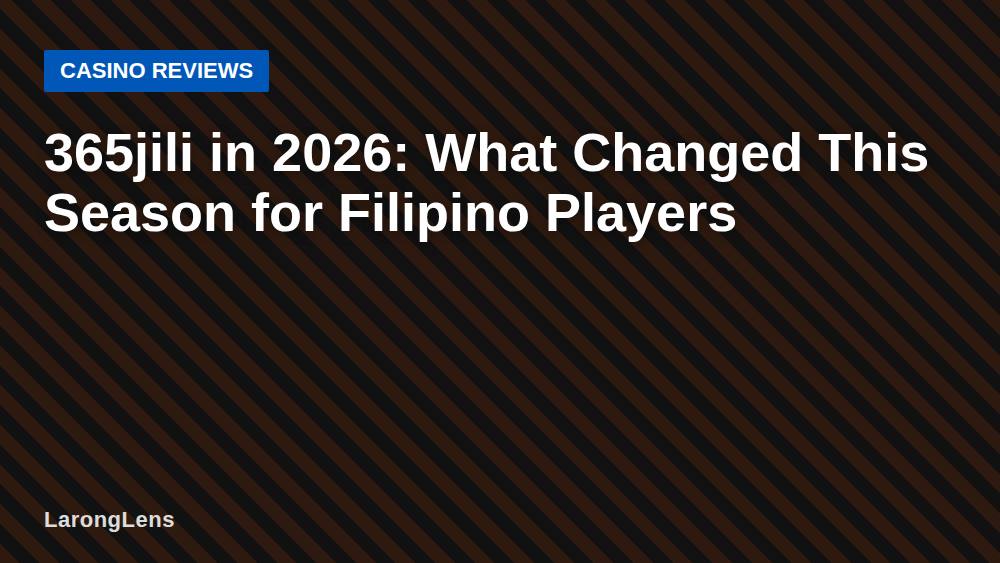 365jili in 2026: What Changed This Season for Filipino Players