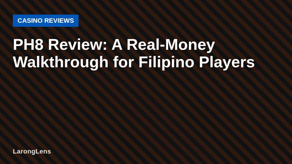 PH8 Review: A Real-Money Walkthrough for Filipino Players